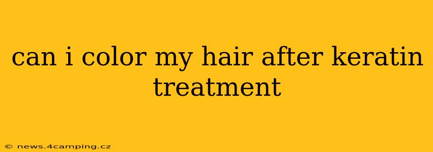 can i color my hair after keratin treatment
