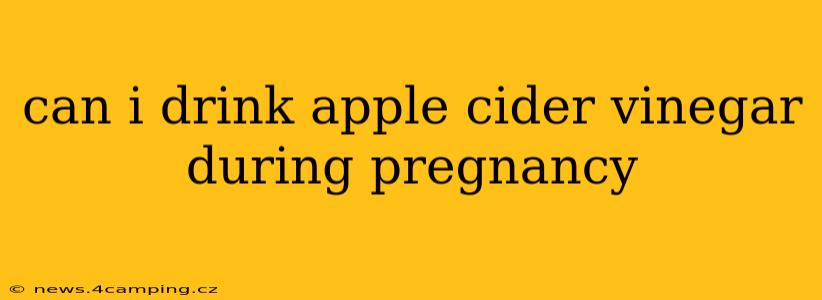 can i drink apple cider vinegar during pregnancy