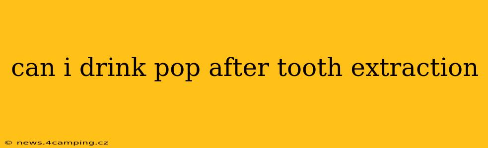 can i drink pop after tooth extraction