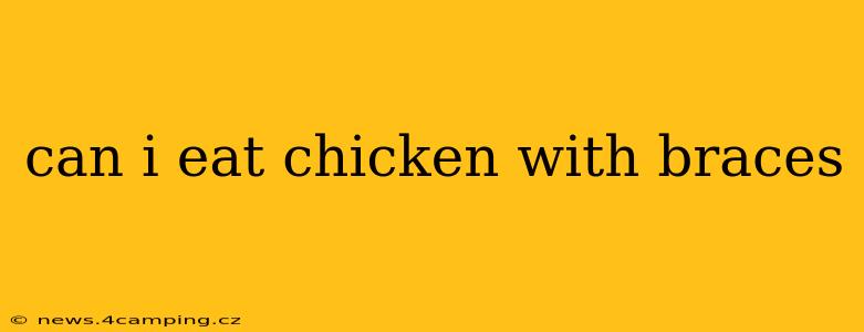can i eat chicken with braces