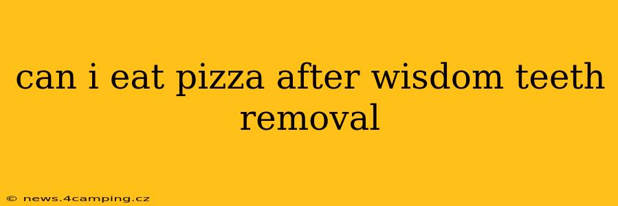 can i eat pizza after wisdom teeth removal