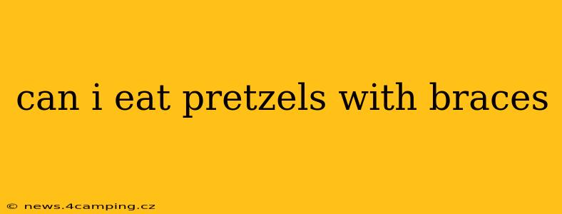can i eat pretzels with braces