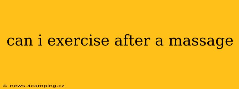 can i exercise after a massage