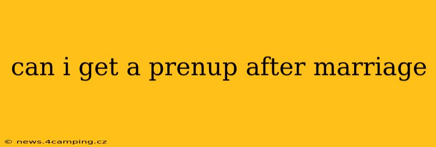 can i get a prenup after marriage