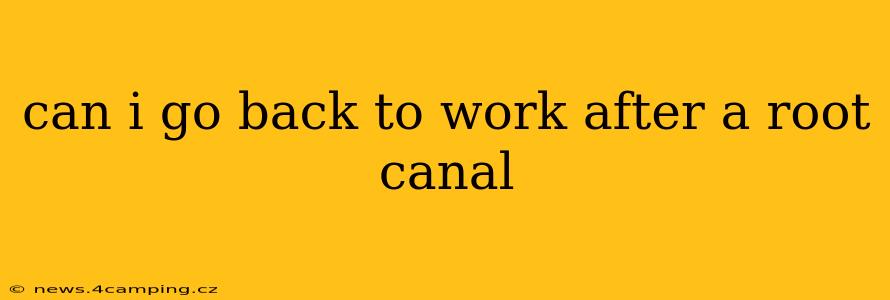 can i go back to work after a root canal