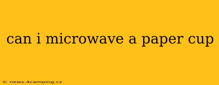 can i microwave a paper cup
