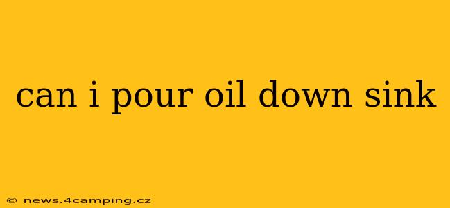 can i pour oil down sink