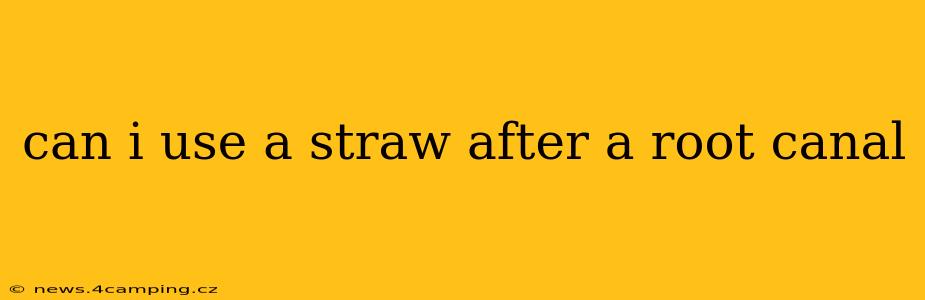 can i use a straw after a root canal