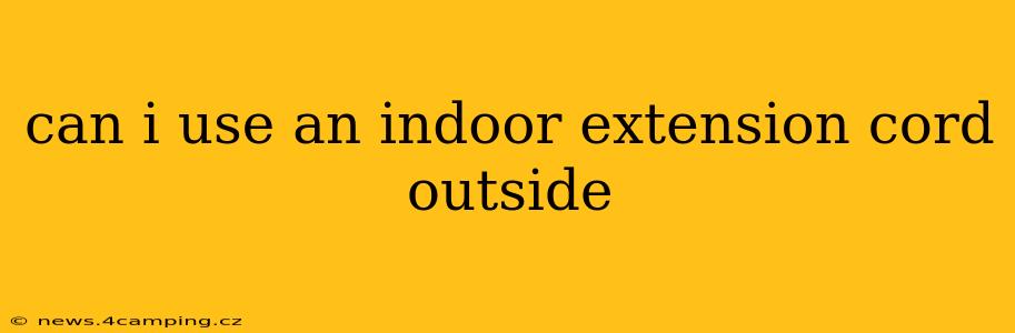 can i use an indoor extension cord outside