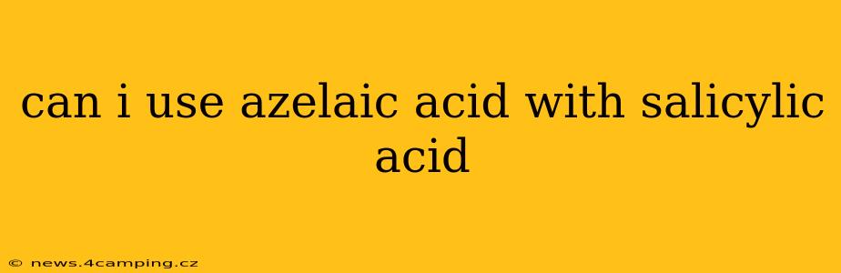 can i use azelaic acid with salicylic acid