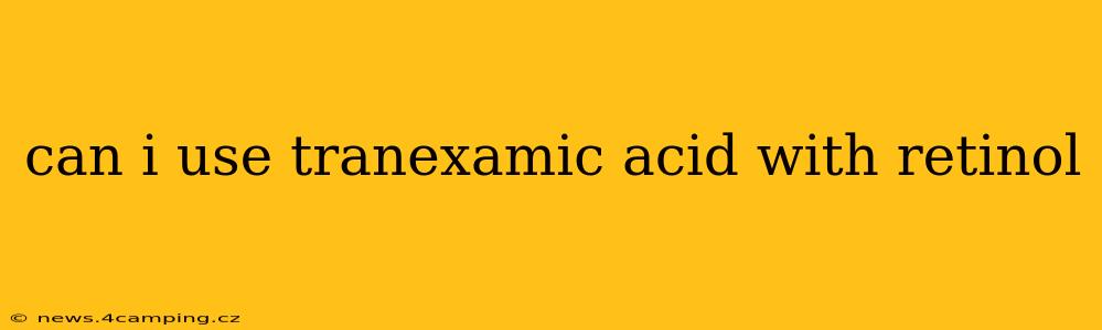 can i use tranexamic acid with retinol