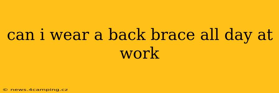 can i wear a back brace all day at work