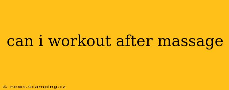 can i workout after massage