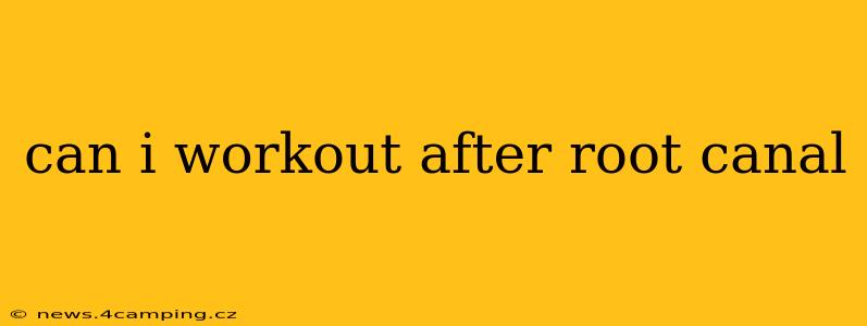 can i workout after root canal