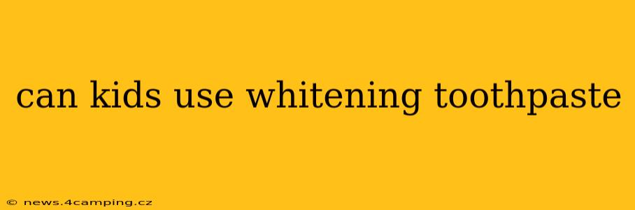 can kids use whitening toothpaste