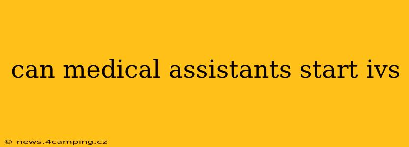 can medical assistants start ivs