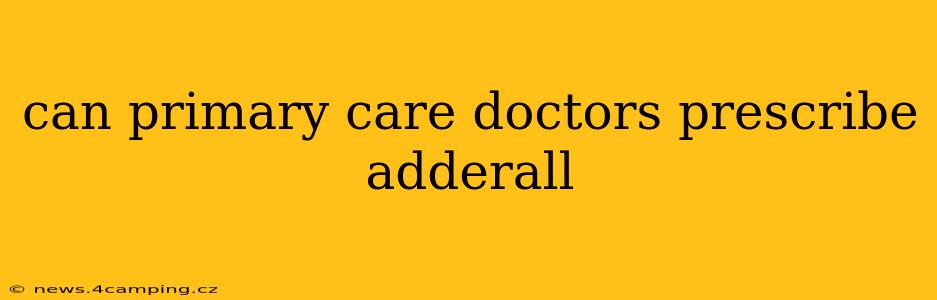 can primary care doctors prescribe adderall