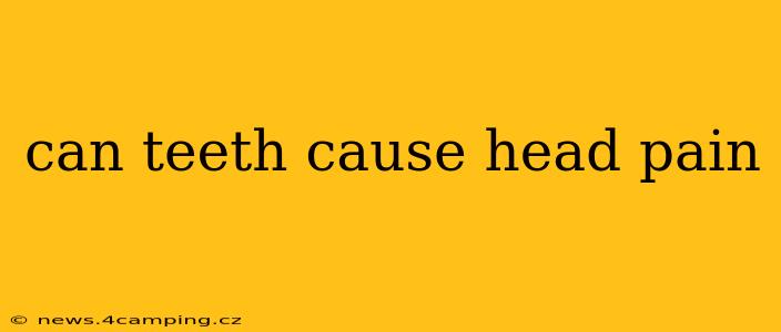 can teeth cause head pain