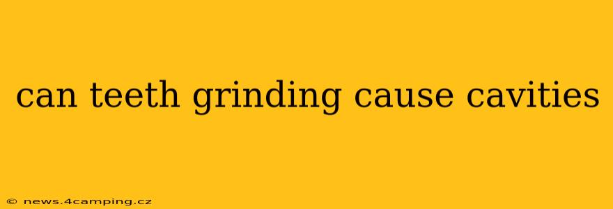 can teeth grinding cause cavities
