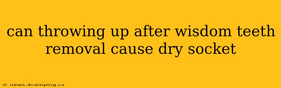 can throwing up after wisdom teeth removal cause dry socket