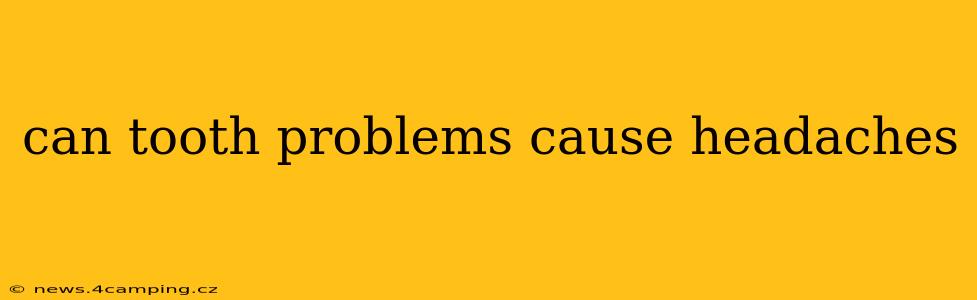 can tooth problems cause headaches