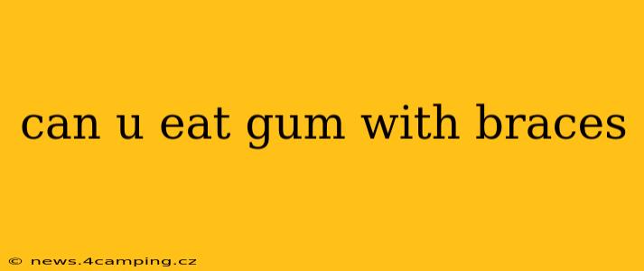 can u eat gum with braces