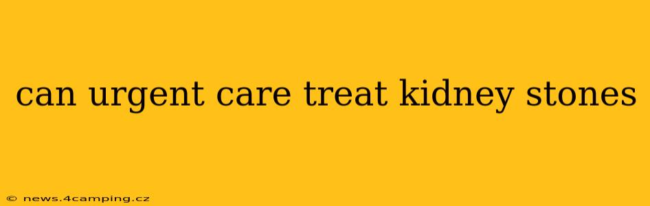 can urgent care treat kidney stones
