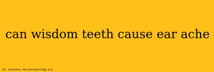 can wisdom teeth cause ear ache