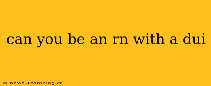can you be an rn with a dui