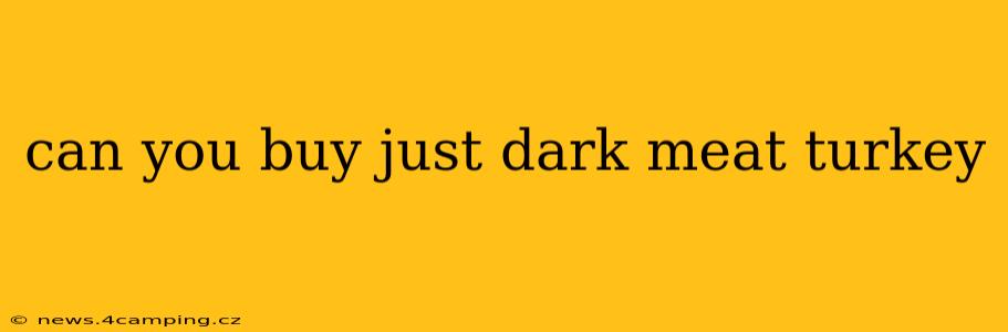 can you buy just dark meat turkey