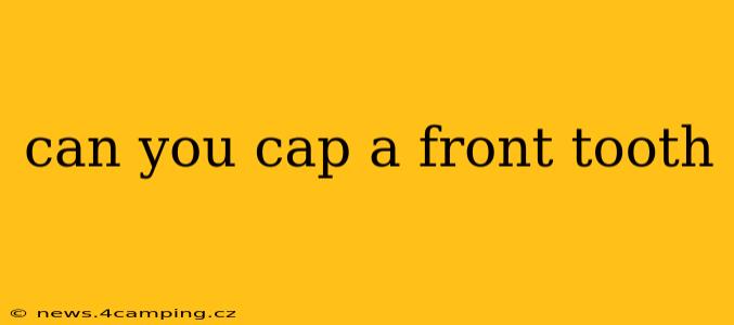 can you cap a front tooth