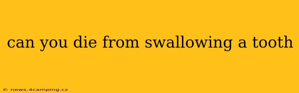can you die from swallowing a tooth