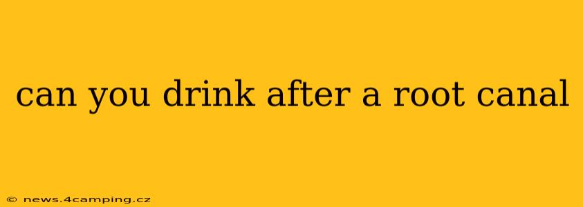can you drink after a root canal