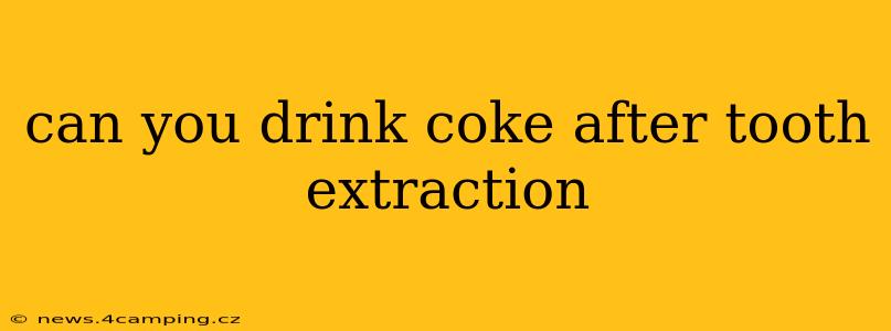 can you drink coke after tooth extraction