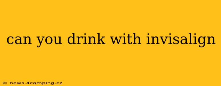 can you drink with invisalign