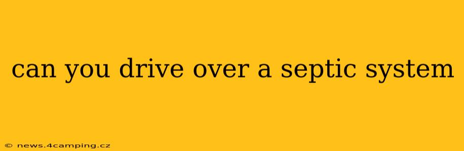 can you drive over a septic system