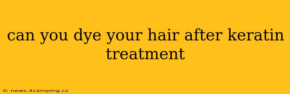 can you dye your hair after keratin treatment