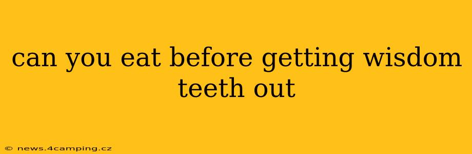 can you eat before getting wisdom teeth out