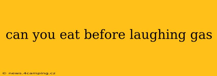can you eat before laughing gas