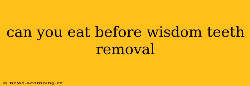 can you eat before wisdom teeth removal