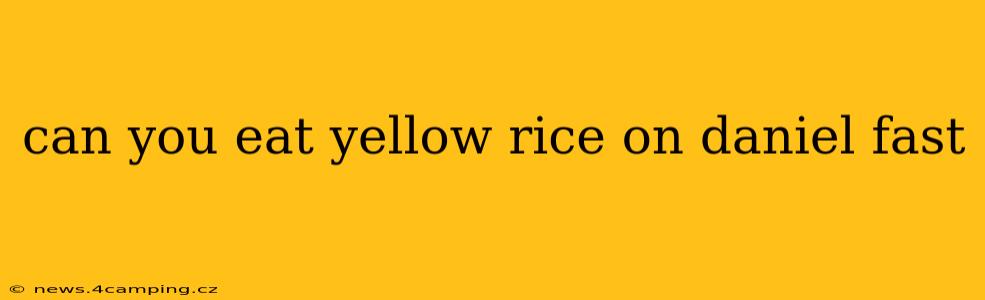 can you eat yellow rice on daniel fast