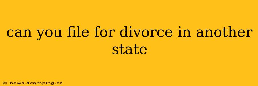 can you file for divorce in another state