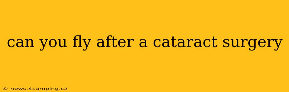 can you fly after a cataract surgery