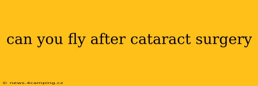 can you fly after cataract surgery