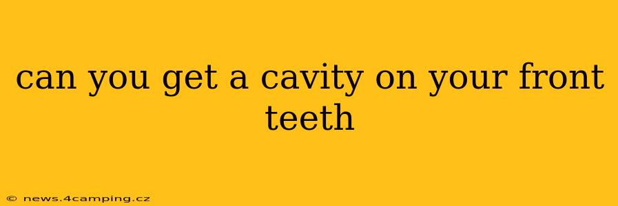 can you get a cavity on your front teeth