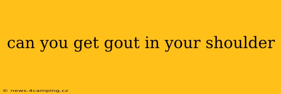 can you get gout in your shoulder