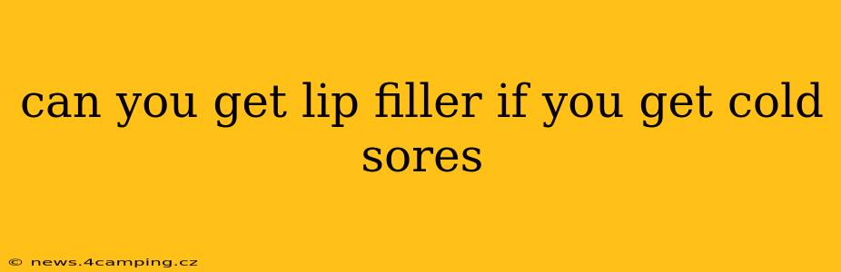 can you get lip filler if you get cold sores