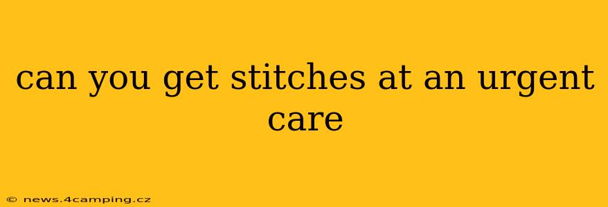 can you get stitches at an urgent care