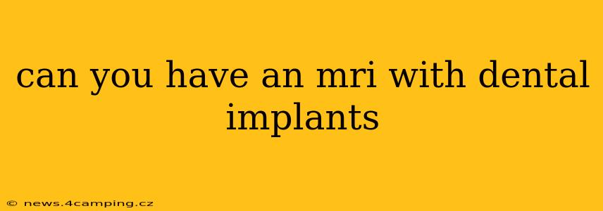 can you have an mri with dental implants