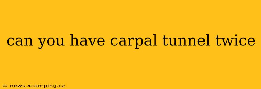 can you have carpal tunnel twice